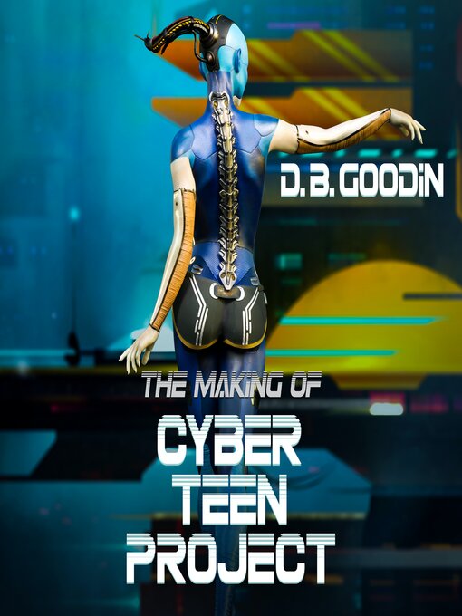 Title details for The Making of Cyber Teen Project by D. B. Goodin - Wait list